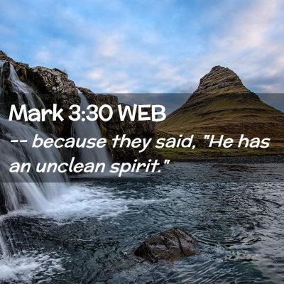 Picture 02 - Mark 3:30 WEB - -- because they said, 