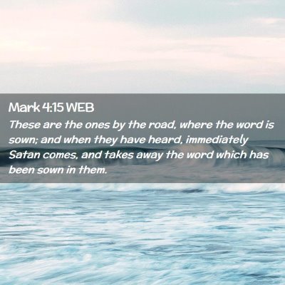 Picture 02 - Mark 4:15 WEB - These are the ones by the road, where the word is - Bible Verse Picture