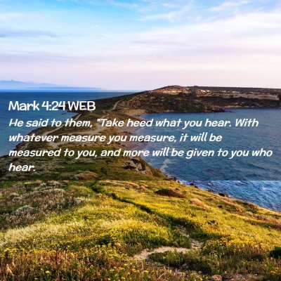 Picture 02 - Mark 4:24 WEB - He said to them, 