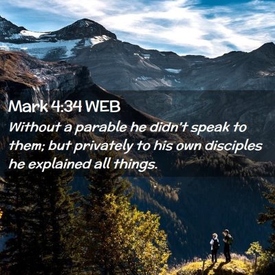 Picture 02 - Mark 4:34 WEB - Without a parable he didn't speak to them; but - Bible Verse Picture