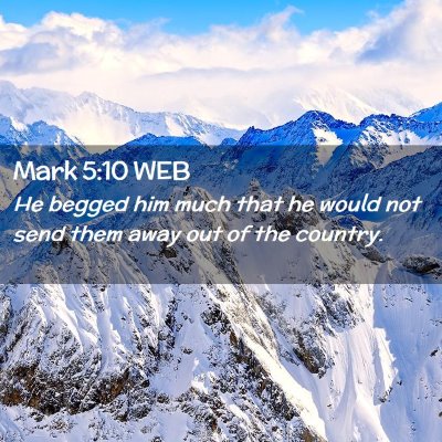 Picture 02 - Mark 5:10 WEB - He begged him much that he would not send them - Bible Verse Picture