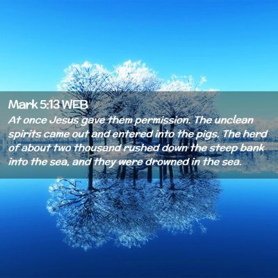 Picture 02 - Mark 5:13 WEB - At once Jesus gave them permission. The unclean - Bible Verse Picture