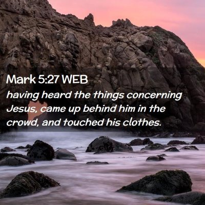 Picture 02 - Mark 5:27 WEB - having heard the things concerning Jesus, came up - Bible Verse Picture