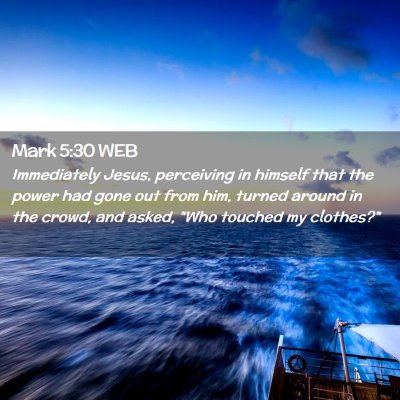 Picture 02 - Mark 5:30 WEB - Immediately Jesus, perceiving in himself that the - Bible Verse Picture