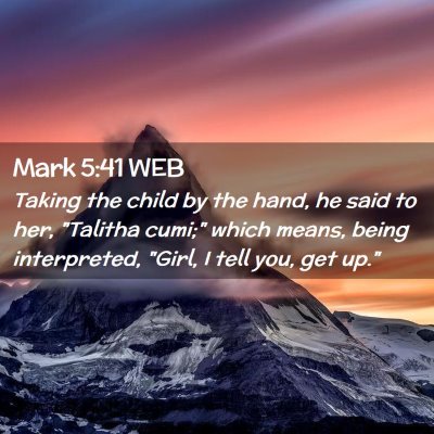 Picture 02 - Mark 5:41 WEB - Taking the child by the hand, he said to her, - Bible Verse Picture