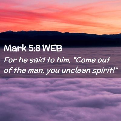 Picture 02 - Mark 5:8 WEB - For he said to him, 
