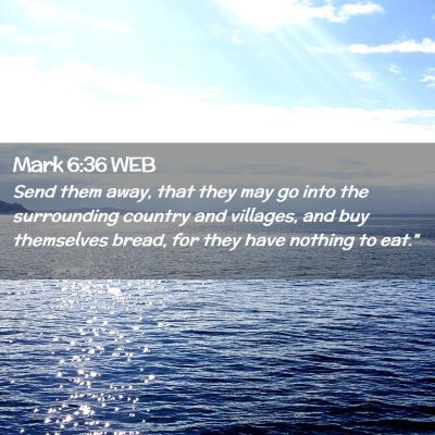 Picture 02 - Mark 6:36 WEB - Send them away, that they may go into the - Bible Verse Picture