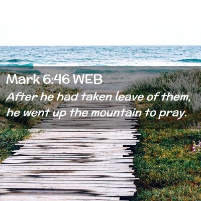 Picture 02 - Mark 6:46 WEB - After he had taken leave of them, he went up the - Bible Verse Picture