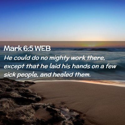 Picture 02 - Mark 6:5 WEB - He could do no mighty work there, except that he - Bible Verse Picture