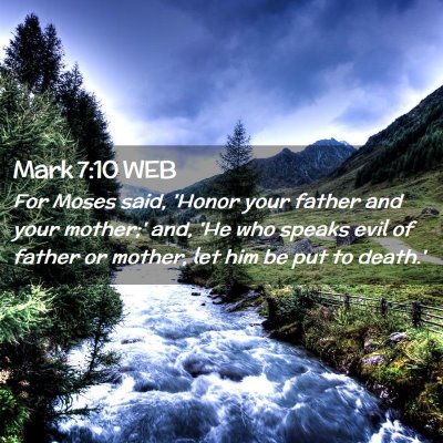 Picture 02 - Mark 7:10 WEB - For Moses said, 'Honor your father and your - Bible Verse Picture