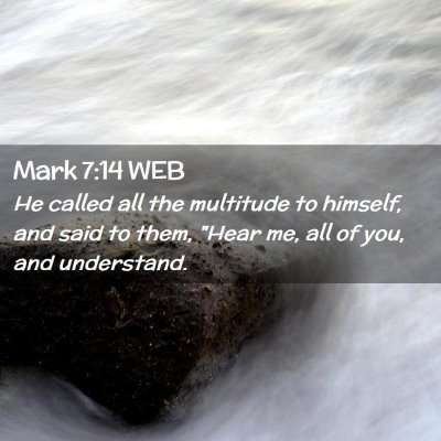 Picture 02 - Mark 7:14 WEB - He called all the multitude to himself, and said - Bible Verse Picture