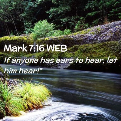 Picture 02 - Mark 7:16 WEB - If anyone has ears to hear, let him - Bible Verse Picture