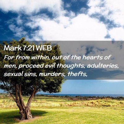 Picture 02 - Mark 7:21 WEB - For from within, out of the hearts of men, - Bible Verse Picture