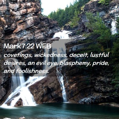 Picture 02 - Mark 7:22 WEB - covetings, wickedness, deceit, lustful desires, - Bible Verse Picture