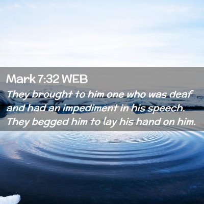 Picture 02 - Mark 7:32 WEB - They brought to him one who was deaf and had an - Bible Verse Picture