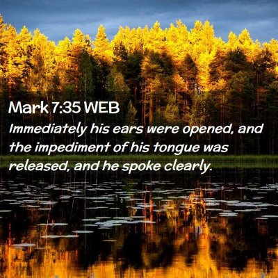 Picture 02 - Mark 7:35 WEB - Immediately his ears were opened, and the - Bible Verse Picture