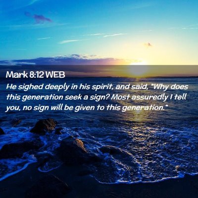 Picture 02 - Mark 8:12 WEB - He sighed deeply in his spirit, and said, 