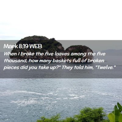 Picture 02 - Mark 8:19 WEB - When I broke the five loaves among the five - Bible Verse Picture