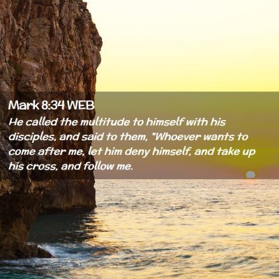 Picture 02 - Mark 8:34 WEB - He called the multitude to himself with his - Bible Verse Picture
