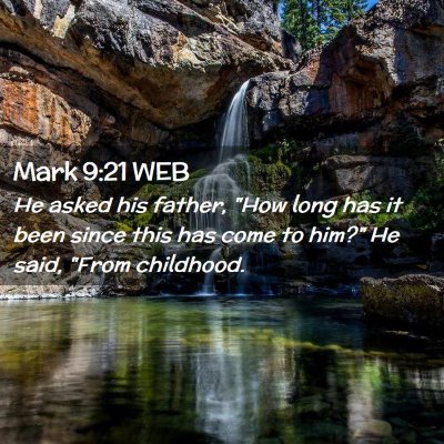 Picture 02 - Mark 9:21 WEB - He asked his father, 