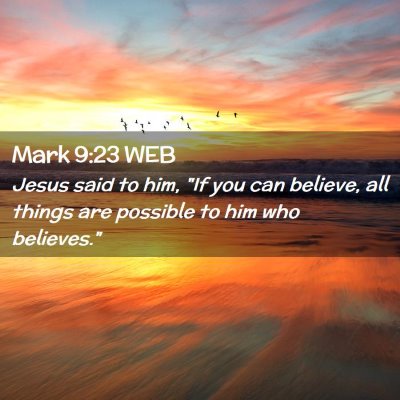 Picture 02 - Mark 9:23 WEB - Jesus said to him, 
