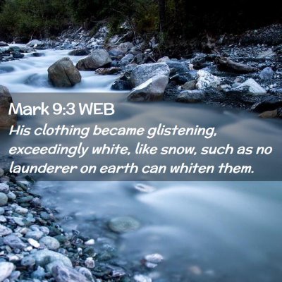 Picture 02 - Mark 9:3 WEB - His clothing became glistening, exceedingly - Bible Verse Picture