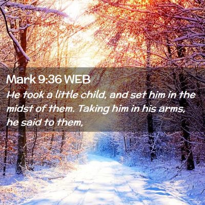Picture 02 - Mark 9:36 WEB - He took a little child, and set him in the midst - Bible Verse Picture