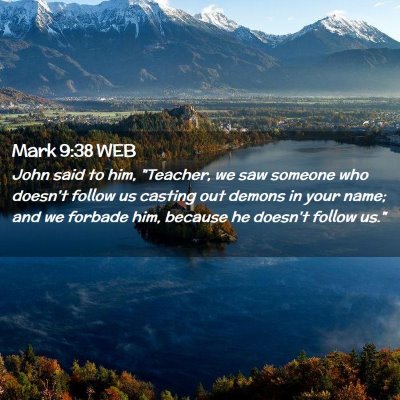 Picture 02 - Mark 9:38 WEB - John said to him, 