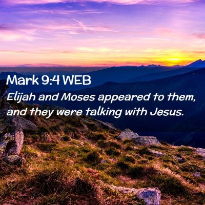 Picture 02 - Mark 9:4 WEB - Elijah and Moses appeared to them, and they were - Bible Verse Picture
