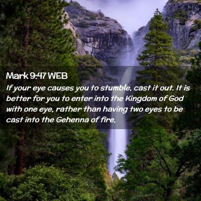 Picture 02 - Mark 9:47 WEB - If your eye causes you to stumble, cast it out. - Bible Verse Picture