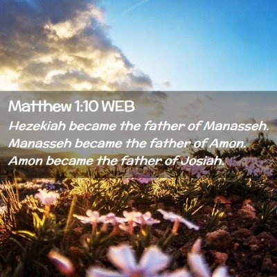 Picture 02 - Matthew 1:10 WEB - Hezekiah became the father of Manasseh. Manasseh - Bible Verse Picture