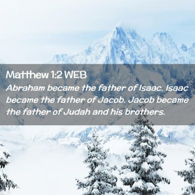 Picture 02 - Matthew 1:2 WEB - Abraham became the father of Isaac. Isaac became - Bible Verse Picture