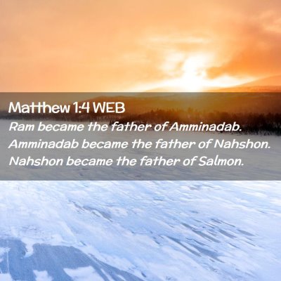 Picture 02 - Matthew 1:4 WEB - Ram became the father of Amminadab. Amminadab - Bible Verse Picture