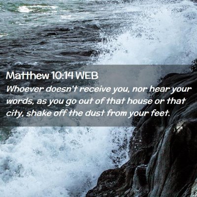 Picture 02 - Matthew 10:14 WEB - Whoever doesn't receive you, nor hear your words, - Bible Verse Picture