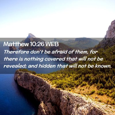 Picture 02 - Matthew 10:26 WEB - Therefore don't be afraid of them, for there is - Bible Verse Picture