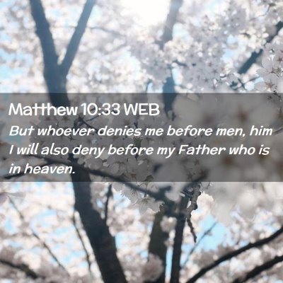 Picture 02 - Matthew 10:33 WEB - But whoever denies me before men, him I will also - Bible Verse Picture