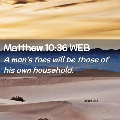 Picture 02 - Matthew 10:36 WEB - A man's foes will be those of his own - Bible Verse Picture