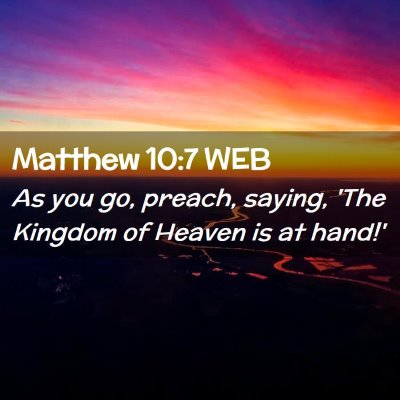 Picture 02 - Matthew 10:7 WEB - As you go, preach, saying, 'The Kingdom of Heaven - Bible Verse Picture