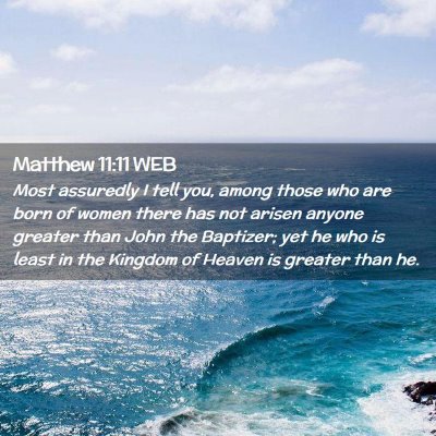 Picture 02 - Matthew 11:11 WEB - Most assuredly I tell you, among those who are - Bible Verse Picture