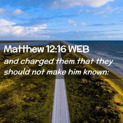 Picture 02 - Matthew 12:16 WEB - and charged them that they should not make him - Bible Verse Picture