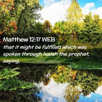 Picture 02 - Matthew 12:17 WEB - that it might be fulfilled which was spoken - Bible Verse Picture