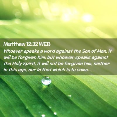 Picture 02 - Matthew 12:32 WEB - Whoever speaks a word against the Son of Man, it - Bible Verse Picture