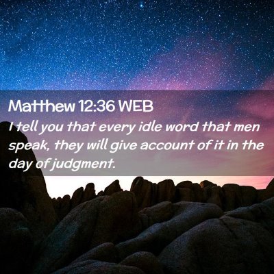 Picture 02 - Matthew 12:36 WEB - I tell you that every idle word that men speak, - Bible Verse Picture
