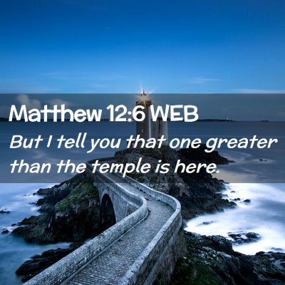 Picture 02 - Matthew 12:6 WEB - But I tell you that one greater than the temple - Bible Verse Picture