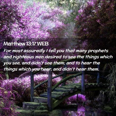 Picture 02 - Matthew 13:17 WEB - For most assuredly I tell you that many prophets - Bible Verse Picture