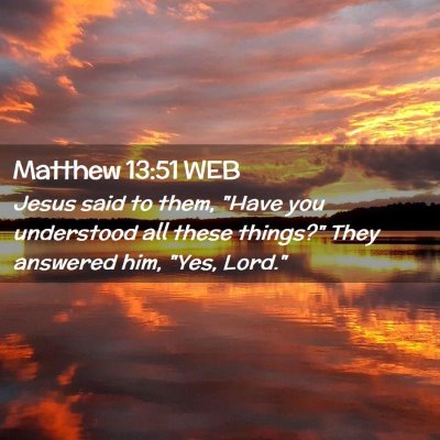 Picture 02 - Matthew 13:51 WEB - Jesus said to them, 