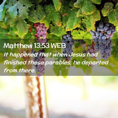 Picture 02 - Matthew 13:53 WEB - It happened that when Jesus had finished these - Bible Verse Picture