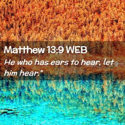Picture 02 - Matthew 13:9 WEB - He who has ears to hear, let him - Bible Verse Picture