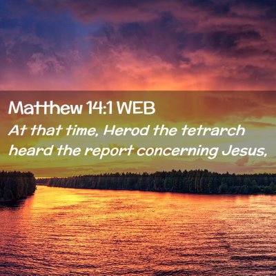 Picture 02 - Matthew 14:1 WEB - At that time, Herod the tetrarch heard the report - Bible Verse Picture