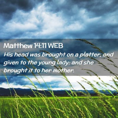 Picture 02 - Matthew 14:11 WEB - His head was brought on a platter, and given to - Bible Verse Picture